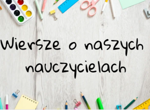 Wiersze o naszych nauczycielach